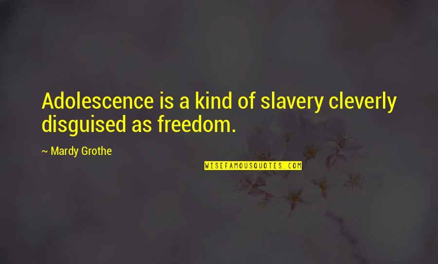 Disguised Quotes By Mardy Grothe: Adolescence is a kind of slavery cleverly disguised