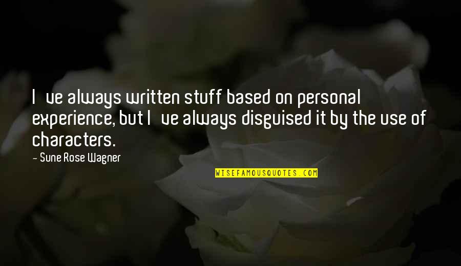 Disguised Quotes By Sune Rose Wagner: I've always written stuff based on personal experience,