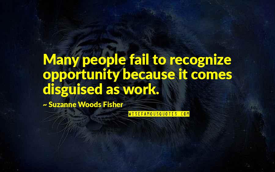 Disguised Quotes By Suzanne Woods Fisher: Many people fail to recognize opportunity because it