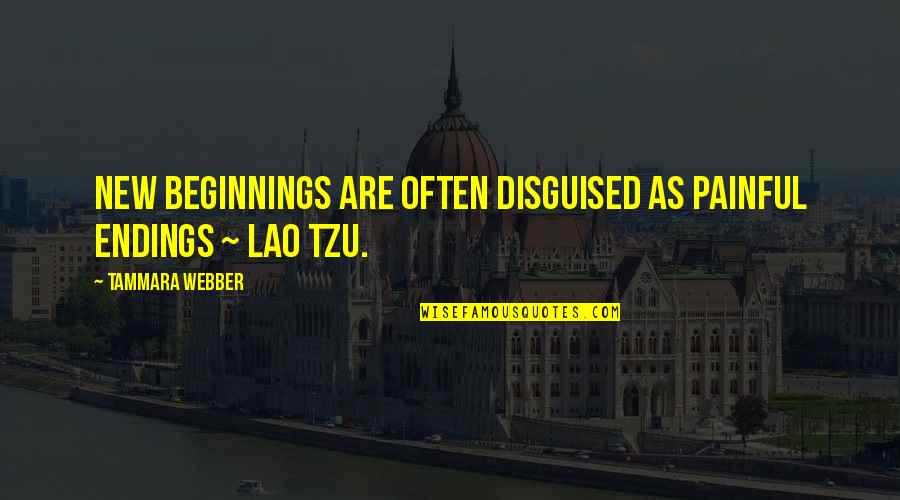 Disguised Quotes By Tammara Webber: New beginnings are often disguised as painful endings
