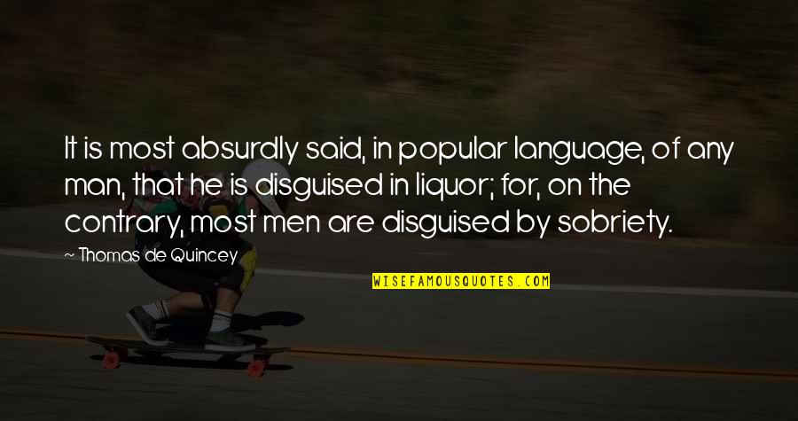 Disguised Quotes By Thomas De Quincey: It is most absurdly said, in popular language,