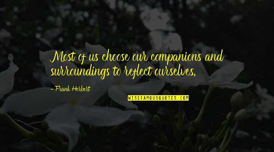 Disguiser Glitch Quotes By Frank Herbert: Most of us choose our companions and surroundings