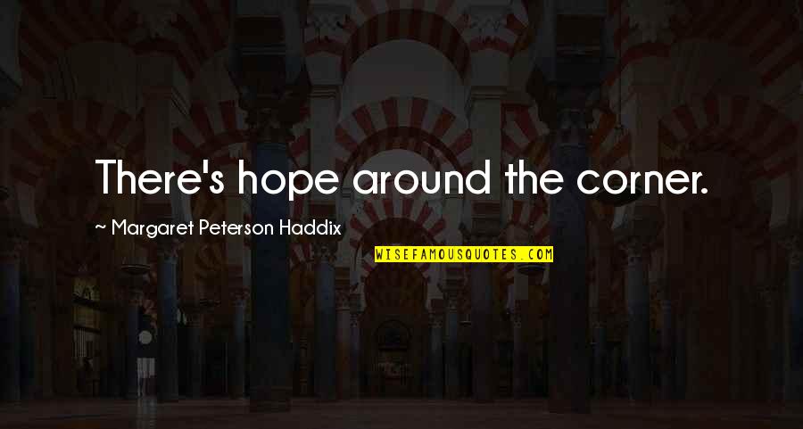 Disguises Meme Quotes By Margaret Peterson Haddix: There's hope around the corner.