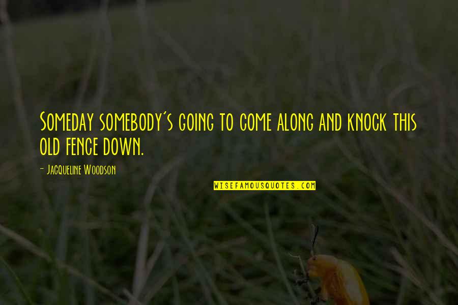 Disgused Quotes By Jacqueline Woodson: Someday somebody's going to come along and knock Disgused Quotes By Jacqueline Woodson: Someday somebody's going to come along and knock