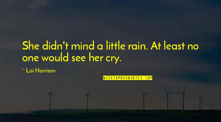 Disgusing Quotes By Lisi Harrison: She didn't mind a little rain. At least