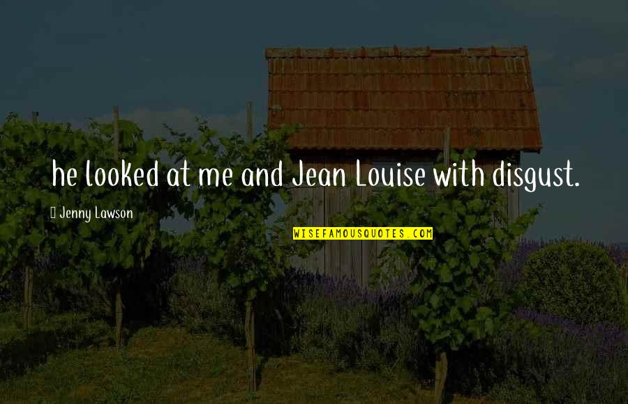 Disgust Me Quotes By Jenny Lawson: he looked at me and Jean Louise with