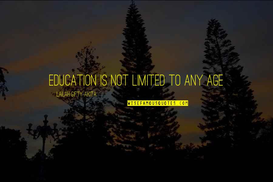 Disgust Me Quotes By Lailah Gifty Akita: Education is not limited to any age Disgust Me Quotes By Lailah Gifty Akita: Education is not limited to any age