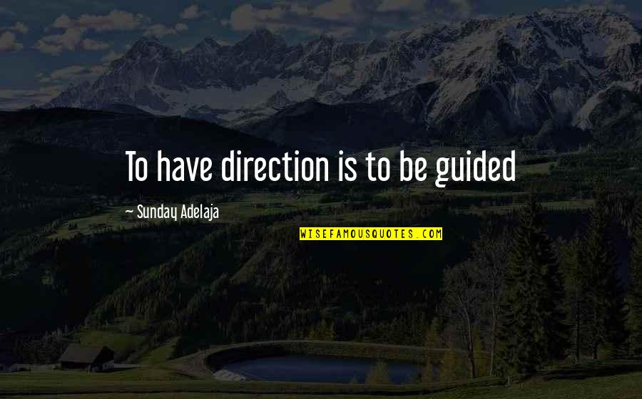 Disgustables Quotes By Sunday Adelaja: To have direction is to be guided