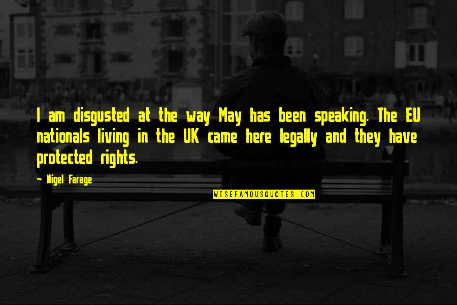 Disgusted By You Quotes By Nigel Farage: I am disgusted at the way May has