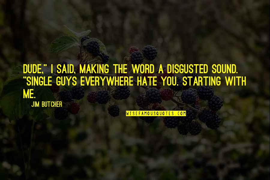 Disgusted With You Quotes By Jim Butcher: Dude," I said, making the word a disgusted