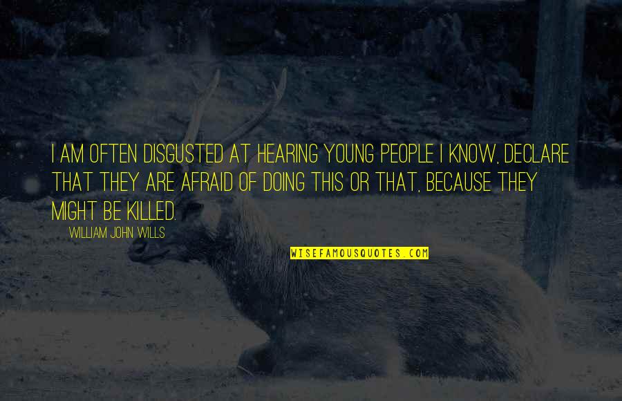 Disgusted With You Quotes By William John Wills: I am often disgusted at hearing young people