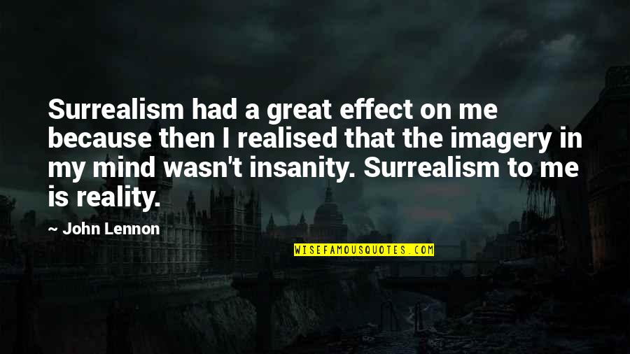 Disgustin Quotes By John Lennon: Surrealism had a great effect on me because