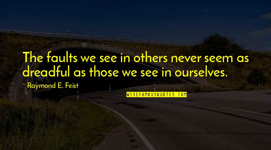 Disgusting Boss Quotes By Raymond E. Feist: The faults we see in others never seem