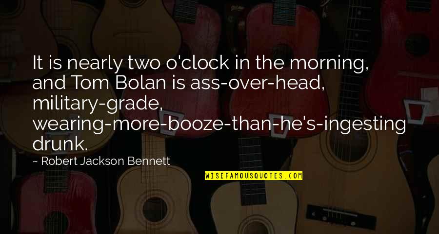 Disgusting Boss Quotes By Robert Jackson Bennett: It is nearly two o'clock in the morning, Disgusting Boss Quotes By Robert Jackson Bennett: It is nearly two o'clock in the morning,