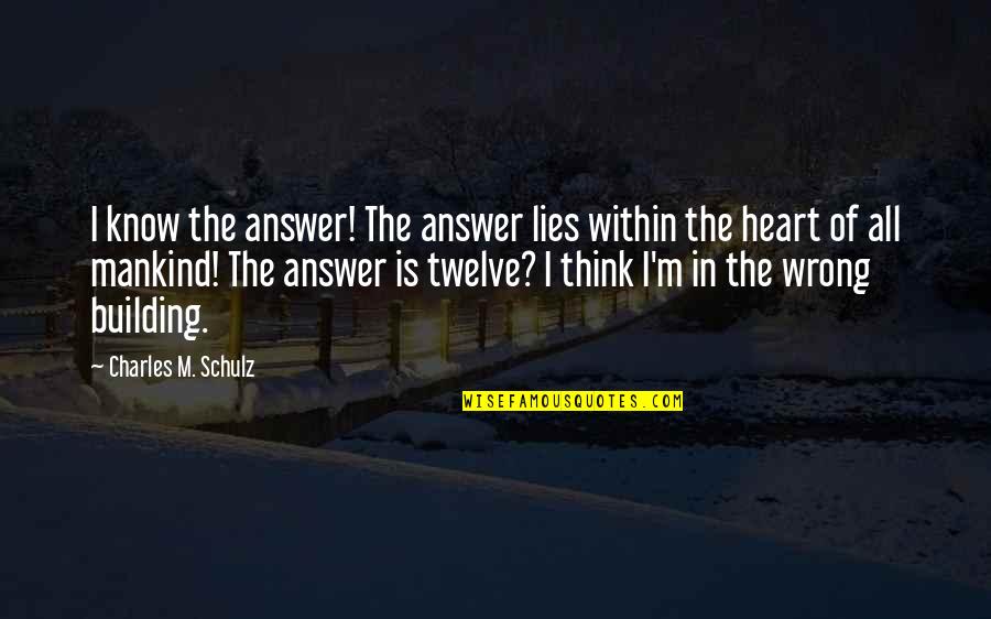 Disgusting Guys Quotes By Charles M. Schulz: I know the answer! The answer lies within