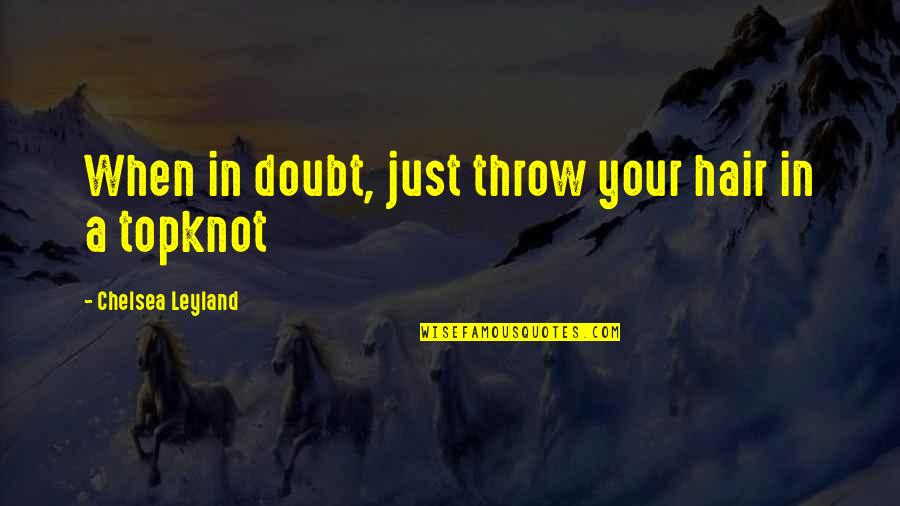 Disgusting Liars Quotes By Chelsea Leyland: When in doubt, just throw your hair in Disgusting Liars Quotes By Chelsea Leyland: When in doubt, just throw your hair in