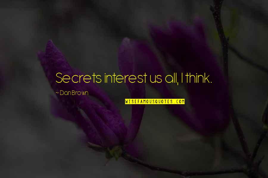 Disgusting Liars Quotes By Dan Brown: Secrets interest us all, I think. Disgusting Liars Quotes By Dan Brown: Secrets interest us all, I think.