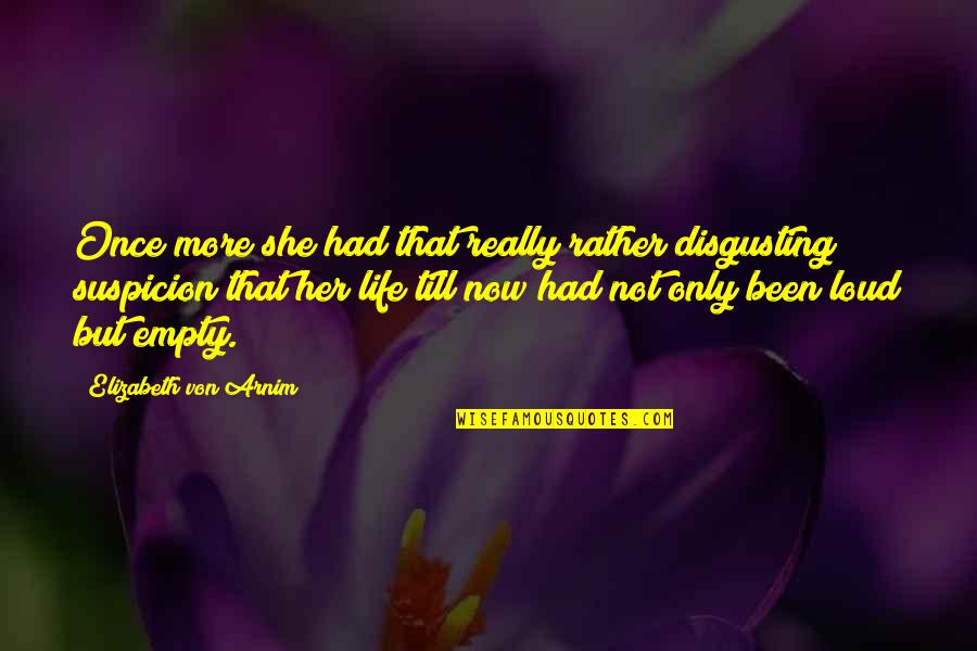 Disgusting Life Quotes By Elizabeth Von Arnim: Once more she had that really rather disgusting