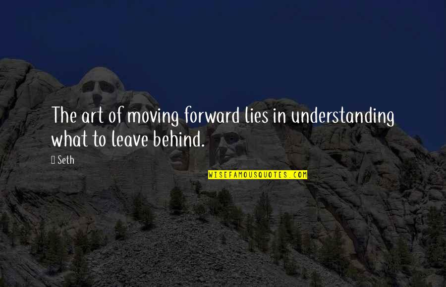 Disgustingly Cute Quotes By Seth: The art of moving forward lies in understanding