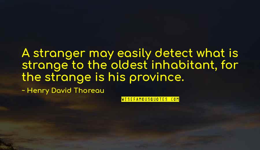 Disgusto Significado Quotes By Henry David Thoreau: A stranger may easily detect what is strange