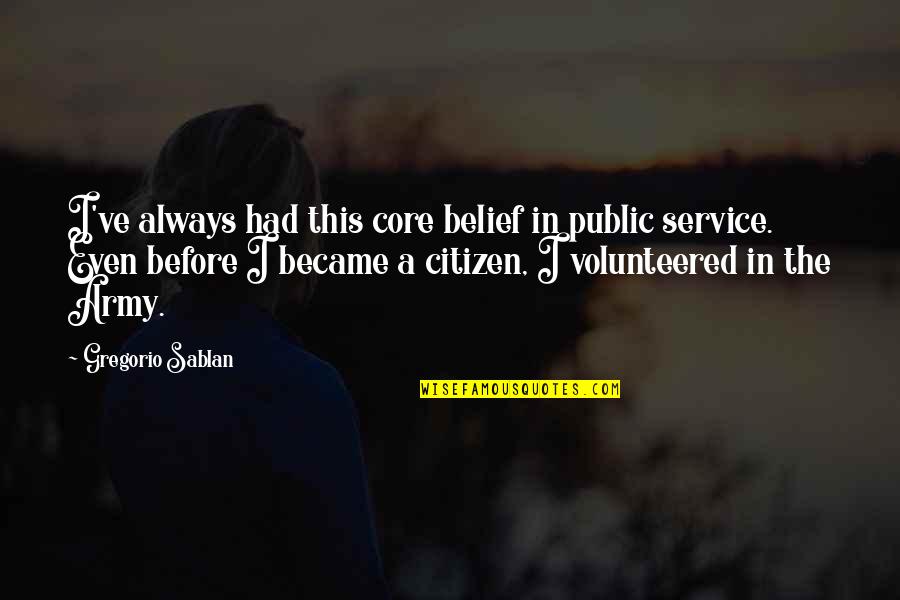 Disgusto Sinonimo Quotes By Gregorio Sablan: I've always had this core belief in public Disgusto Sinonimo Quotes By Gregorio Sablan: I've always had this core belief in public