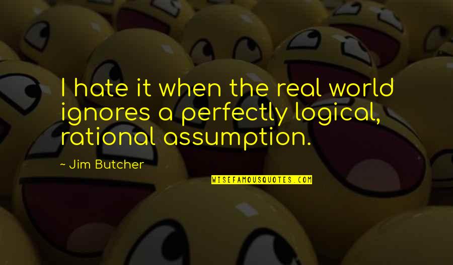 Disgusts Me Quotes By Jim Butcher: I hate it when the real world ignores