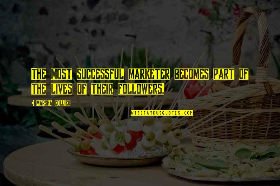 Disgusts Me Quotes By Marsha Collier: The most successful marketer becomes part of the