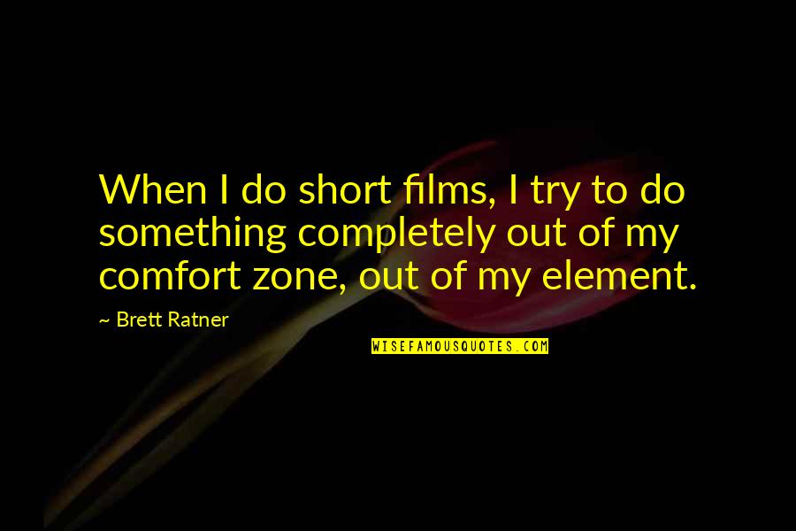 Dish It But Can't Take It Quotes By Brett Ratner: When I do short films, I try to