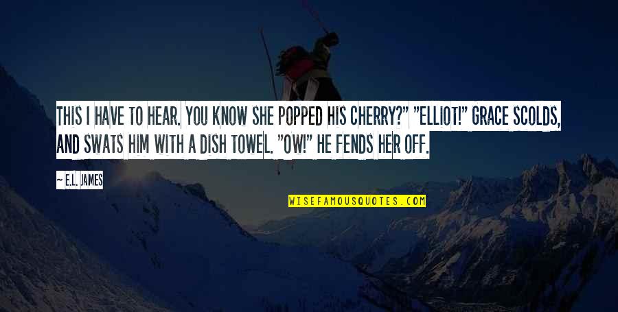 Dish Towel Quotes By E.L. James: This I have to hear. You know she