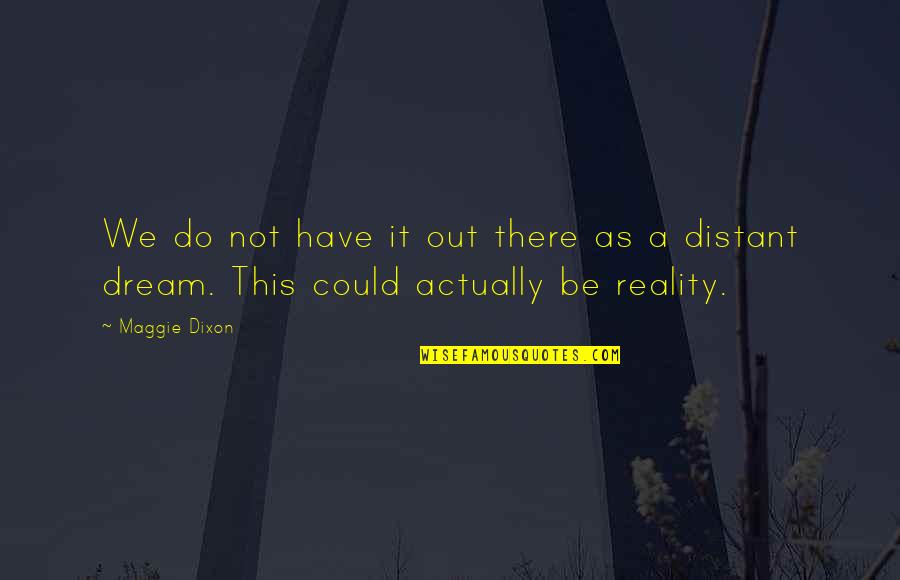 Dishabille Quotes By Maggie Dixon: We do not have it out there as