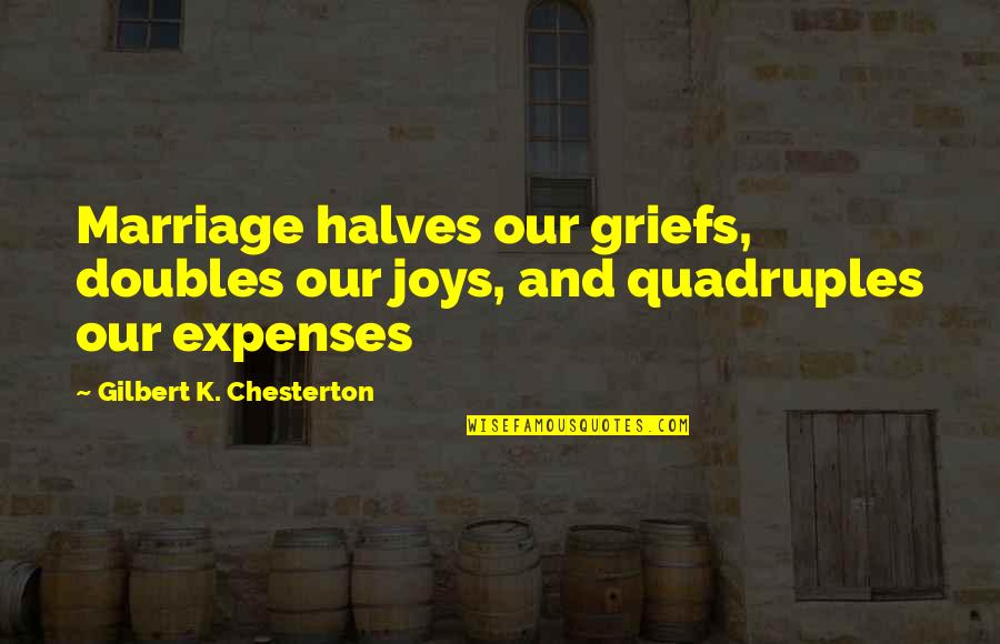 Dishabited Quotes By Gilbert K. Chesterton: Marriage halves our griefs, doubles our joys, and
