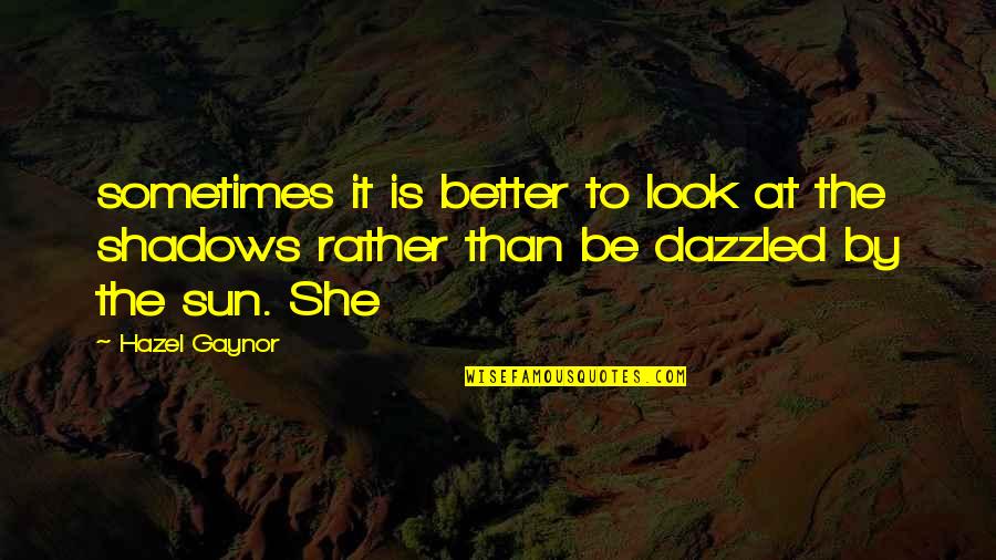 Disharmonious Sound Quotes By Hazel Gaynor: sometimes it is better to look at the