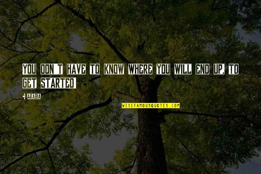 Disharmony Of Flame Quotes By Arabia: You don't have to know where you will
