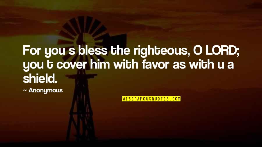 Disharmony Quotes By Anonymous: For you s bless the righteous, O LORD;