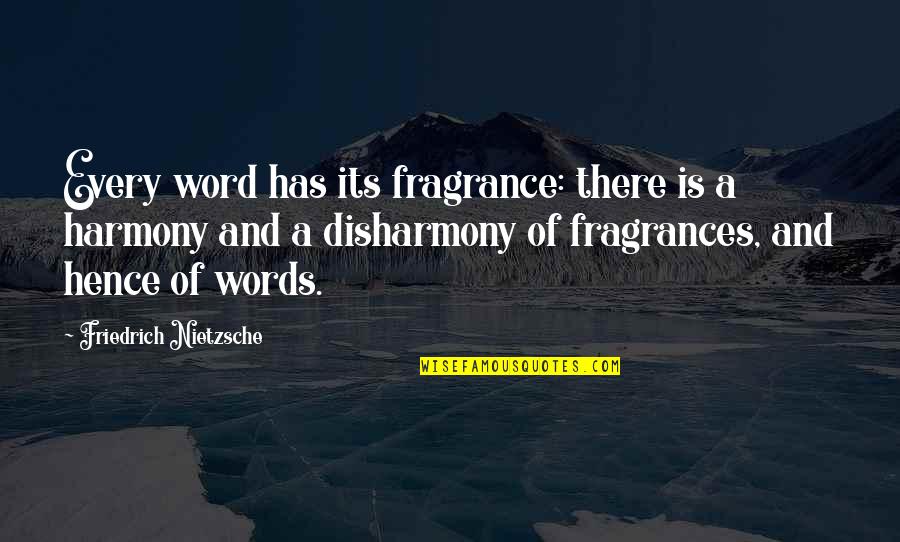 Disharmony Quotes By Friedrich Nietzsche: Every word has its fragrance: there is a