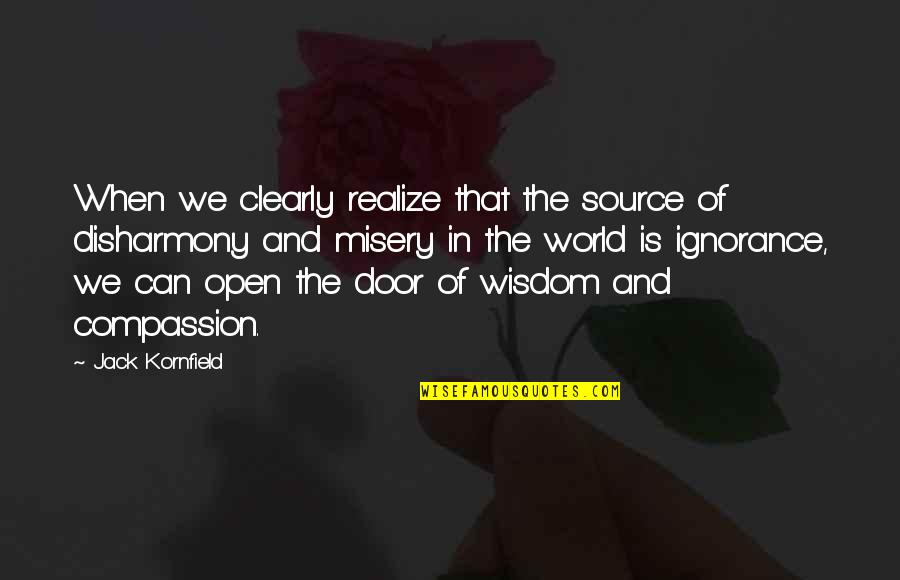 Disharmony Quotes By Jack Kornfield: When we clearly realize that the source of