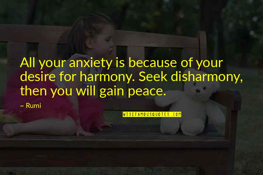 Disharmony Quotes By Rumi: All your anxiety is because of your desire