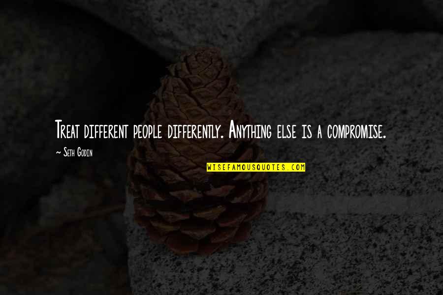 Disharmony Synonym Quotes By Seth Godin: Treat different people differently. Anything else is a