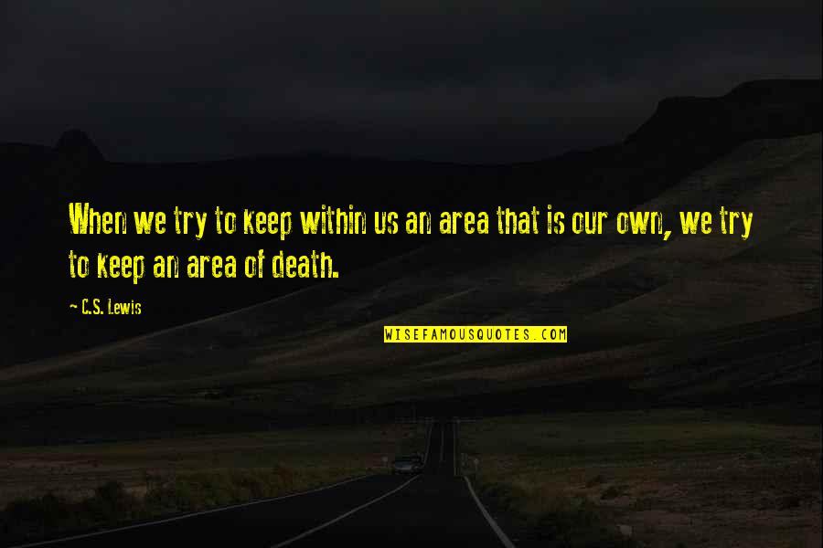 Disharoon Plantation Quotes By C.S. Lewis: When we try to keep within us an