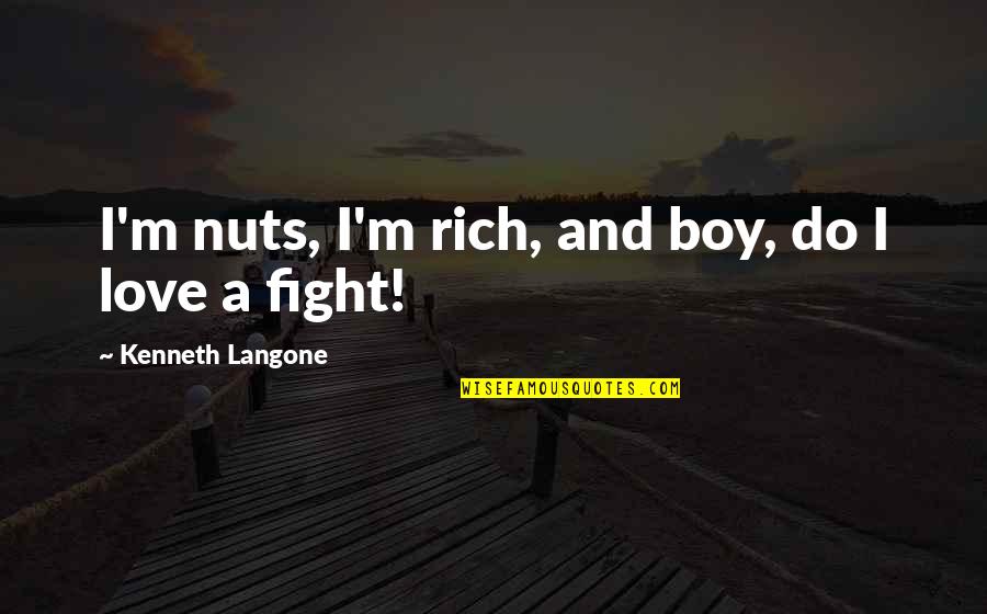 Disharoon Plantation Quotes By Kenneth Langone: I'm nuts, I'm rich, and boy, do I