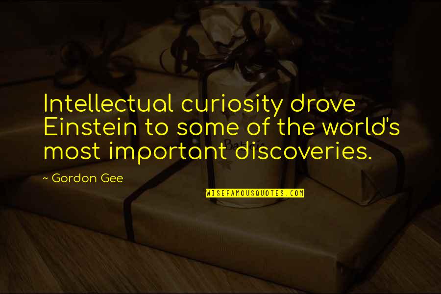 Dishcloths Quotes By Gordon Gee: Intellectual curiosity drove Einstein to some of the
