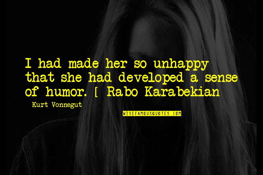 Dishcloths Quotes By Kurt Vonnegut: I had made her so unhappy that she