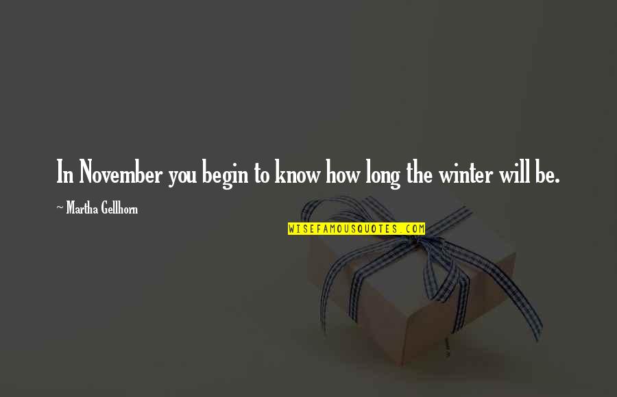 Disheart Life Quotes By Martha Gellhorn: In November you begin to know how long