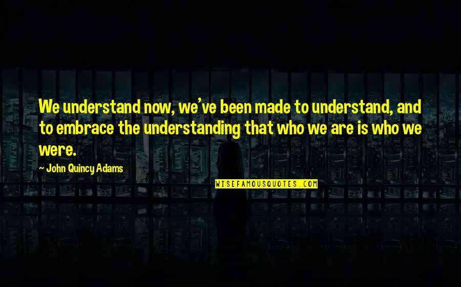 Dishearten'd Quotes By John Quincy Adams: We understand now, we've been made to understand,