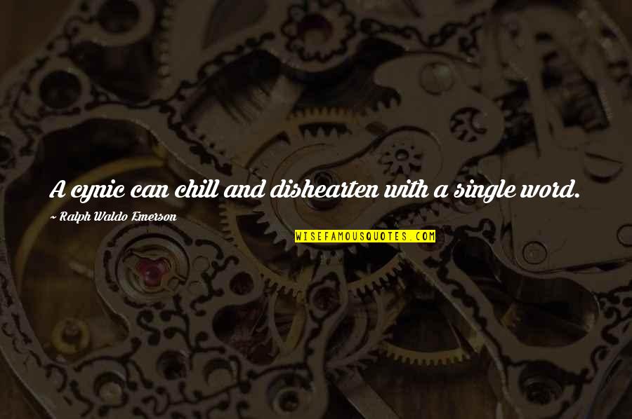 Dishearten'd Quotes By Ralph Waldo Emerson: A cynic can chill and dishearten with a