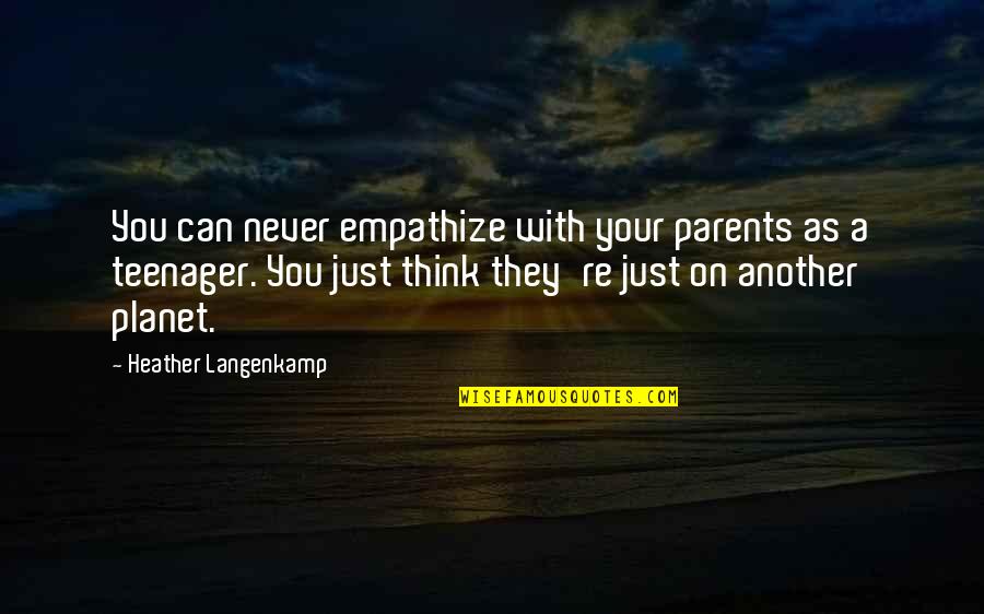 Disheartened In Love Quotes By Heather Langenkamp: You can never empathize with your parents as