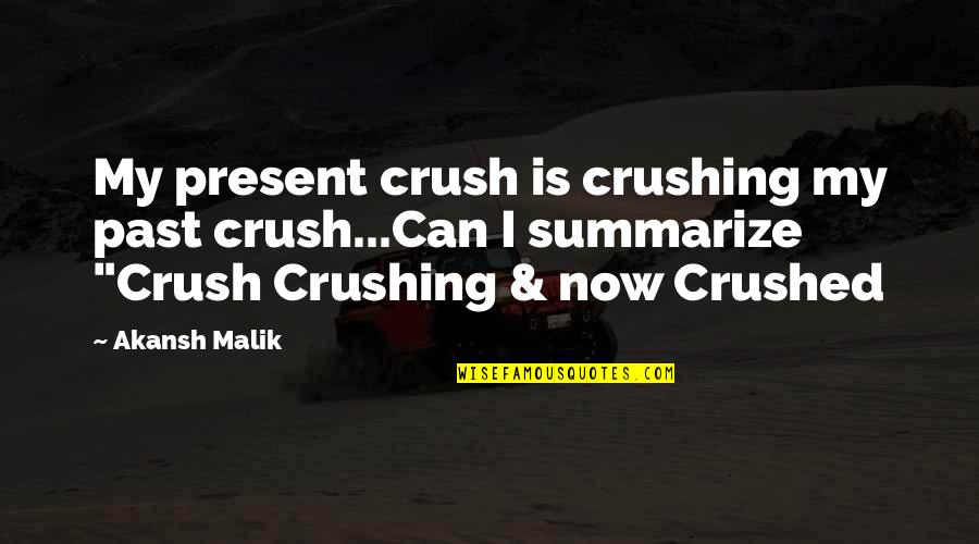 Disheartened Love Quotes By Akansh Malik: My present crush is crushing my past crush...Can