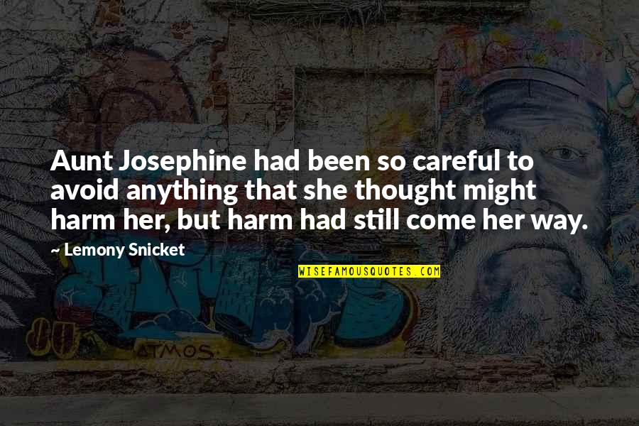 Disheartened Quotes Quotes By Lemony Snicket: Aunt Josephine had been so careful to avoid