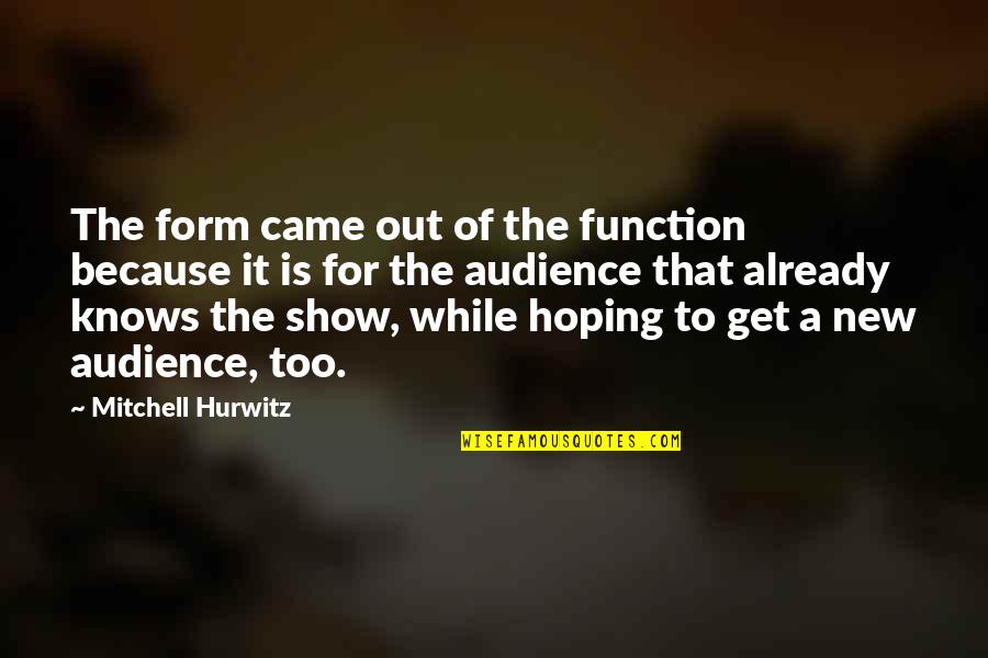 Disheartening In Tagalog Quotes By Mitchell Hurwitz: The form came out of the function because