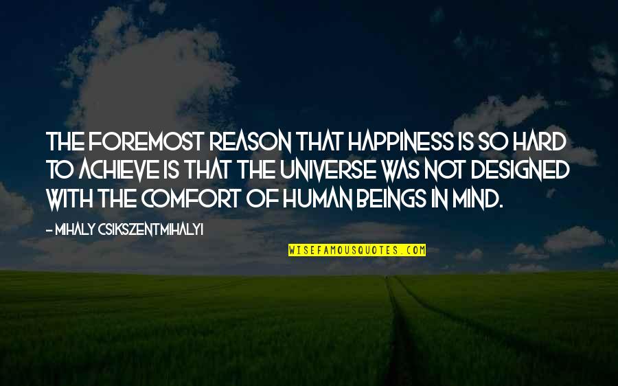 Disheartening Quotes By Mihaly Csikszentmihalyi: The foremost reason that happiness is so hard